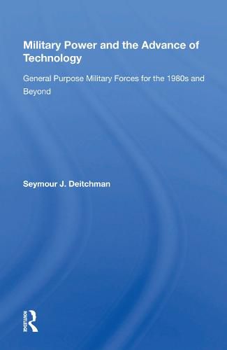 Cover image for Military Power and the Advance of Technology: General Purpose Military Forces for the 1980s and Beyond