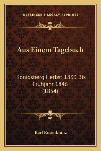 Aus Einem Tagebuch: Konigsberg Herbst 1833 Bis Fruhjahr 1846 (1854)