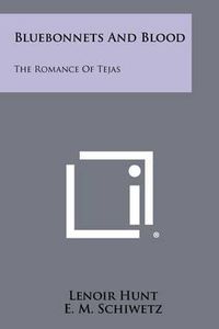 Cover image for Bluebonnets and Blood: The Romance of Tejas