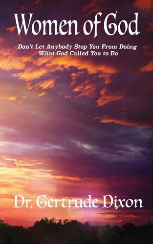 Cover image for Women Of God; Don't Let Anybody Stop You From What God Has Called You To Do