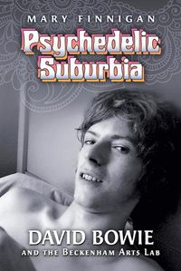 Cover image for Psychedelic Suburbia: David Bowie and the Beckenham Arts Lab