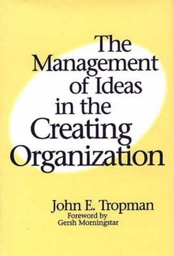 Cover image for The Management of Ideas in the Creating Organization