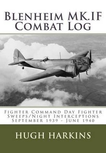 Blenheim MK.IF Combat Log: Fighter Command Day Fighter Sweeps/Night Interceptions - September 1939 - June 1940