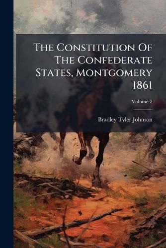 Cover image for The Constitution Of The Confederate States, Montgomery 1861