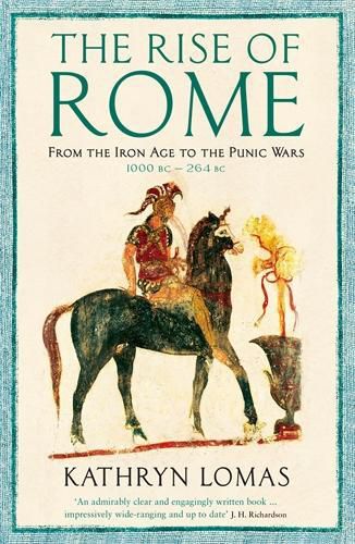 Cover image for The Rise of Rome: From the Iron Age to the Punic Wars (1000 BC - 264 BC)