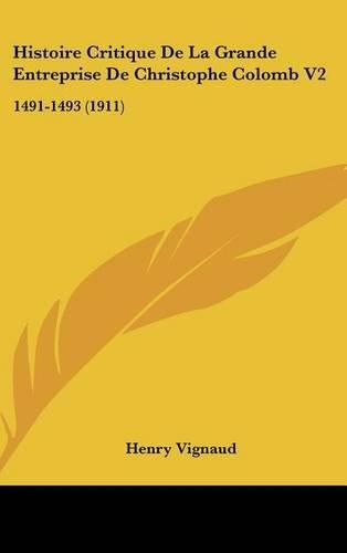 Histoire Critique de La Grande Entreprise de Christophe Colomb V2: 1491-1493 (1911)