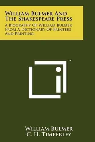 Cover image for William Bulmer and the Shakespeare Press: A Biography of William Bulmer from a Dictionary of Printers and Printing