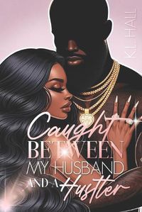 Cover image for Caught Between My Husband and a Hustler