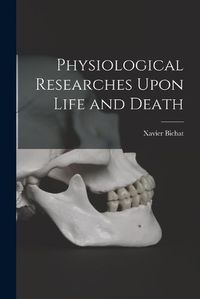 Cover image for Physiological Researches Upon Life and Death