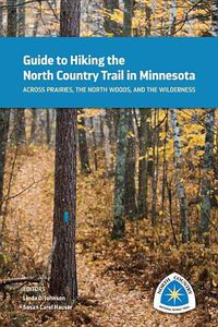 Cover image for Guide to Hiking the North Country Trail in Minnesota: Across Prairies, the North Woods, and the Wilderness