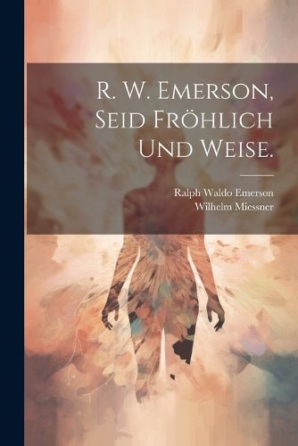 Cover image for R. W. Emerson, Seid froehlich und weise.