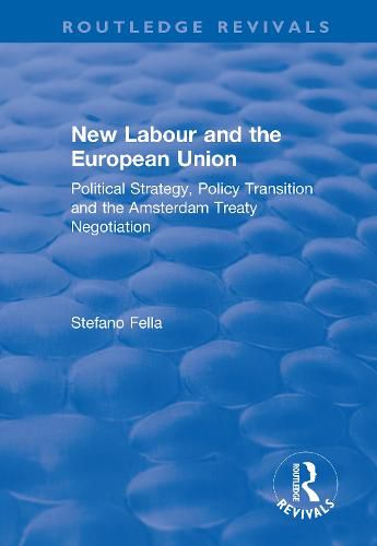 Cover image for New Labour and the European Union: Political strategy, policy transition and the Amsterdam Treaty negotiation