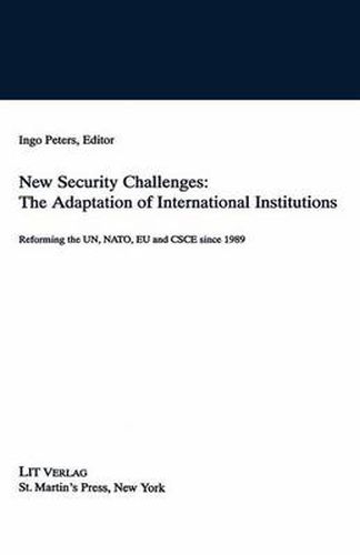 New Security Challenges: the Adaptations of International Institutions: Reforming the UN, NATO, EU and CSCE since 1989