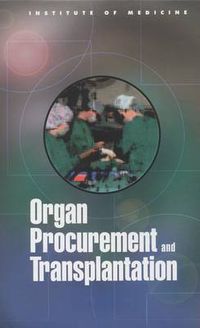 Cover image for Organ Procurement and Transplantation: Assessing Current Policies and the Potential Impact of the DHHS Final Rule