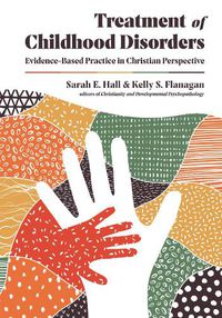 Cover image for Treatment of Childhood Disorders - Evidence-Based Practice in Christian Perspective