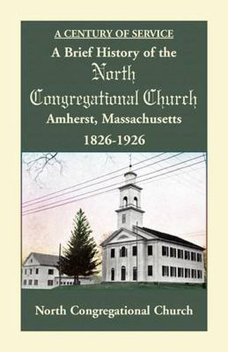 Cover image for A Brief History of the North Congregational Church, Amherst Massachusetts