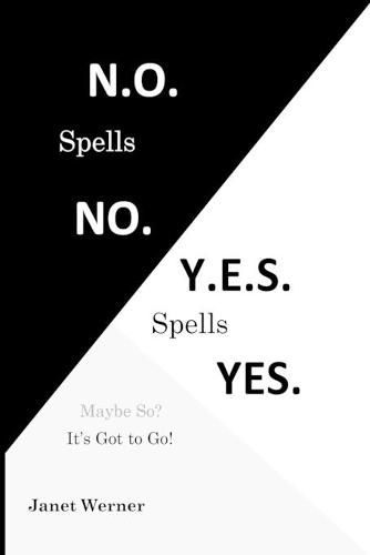 Cover image for N.O. Spells No. Y.E.S. Spells Yes.: Maybe So? It's Got to Go!