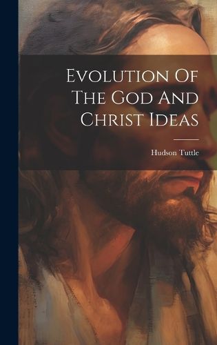 Cover image for Evolution Of The God And Christ Ideas