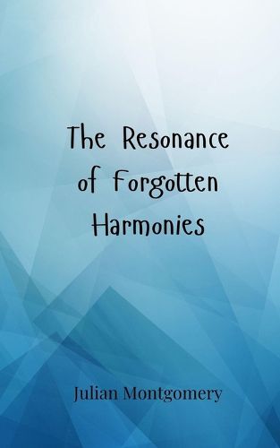 Cover image for The Resonance of Forgotten Harmonies