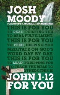 Cover image for John 1-12 For You: Find deeper fulfillment as you meet the Word