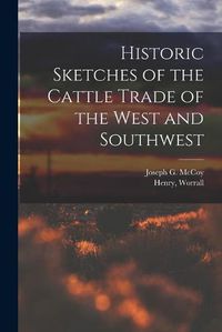 Cover image for Historic Sketches of the Cattle Trade of the West and Southwest