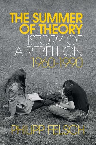 Cover image for The Summer of Theory - History of a Rebellion, 1960-1990