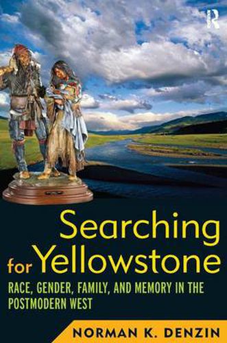 Cover image for Searching for Yellowstone: Race, Gender, Family and Memory in the Postmodern West