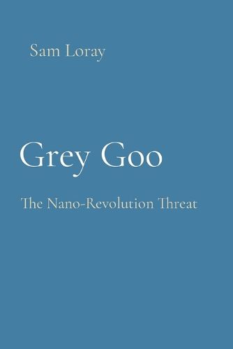 Grey Goo: The Nano-Revolution Threat