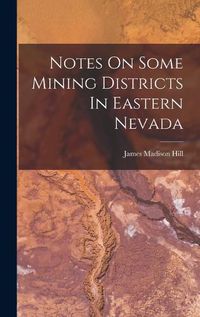 Cover image for Notes On Some Mining Districts In Eastern Nevada