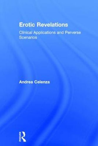 Cover image for Erotic Revelations: Clinical applications and perverse scenarios