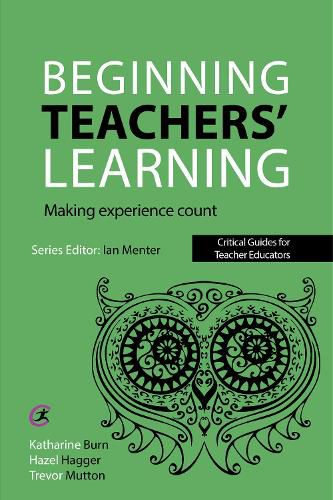 Beginning Teachers' Learning: Making experience count