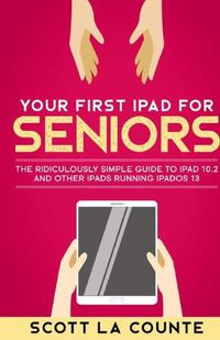 Cover image for Your First iPad For Seniors: The Ridiculously Simple Guide to iPad 10.2 and Other iPads Running iPadOS 13