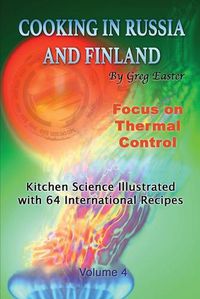 Cover image for Cooking in Russia and Finland - Volume 4: Kitchen Science Illustrated with 64 International Recipes