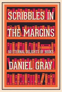 Cover image for Scribbles in the Margins: 50 Eternal Delights of Books SHORTLISTED FOR THE BOOKS ARE MY BAG READERS AWARDS!