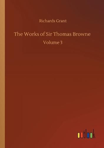 Cover image for The Works of Sir Thomas Browne: Volume 3