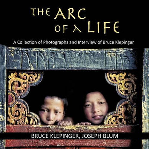 Cover image for The Arc of a Life: A Collection of Photographs and Interview of Bruce Klepinger