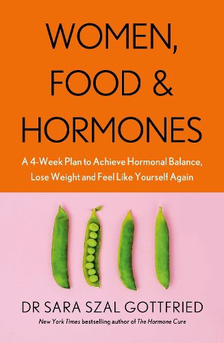 Cover image for Women, Food and Hormones: A 4-Week Plan to Achieve Hormonal Balance, Lose Weight and Feel Like Yourself Again