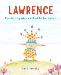 Cover image for Lawrence: The Bunny Who Wanted to Be Naked