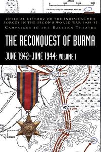 Cover image for THE RECONQUEST OF BURMA June 1942-June 1944