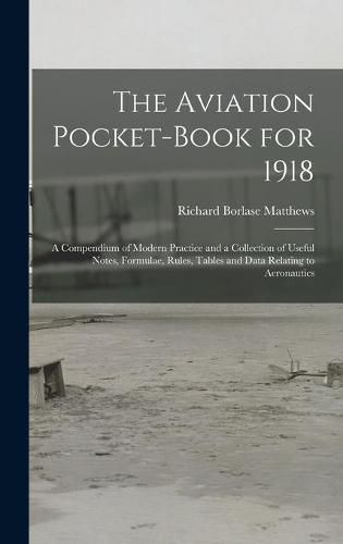 Cover image for The Aviation Pocket-book for 1918; a Compendium of Modern Practice and a Collection of Useful Notes, Formulae, Rules, Tables and Data Relating to Aeronautics
