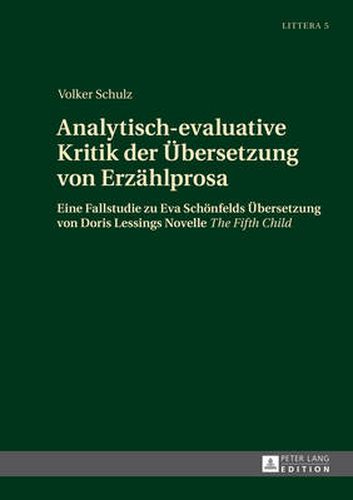 Analytisch-Evaluative Kritik Der Uebersetzung Von Erzaehlprosa: Eine Fallstudie Zu Eva Schoenfelds Uebersetzung Von Doris Lessings Novelle  The Fifth Child