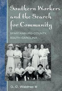 Cover image for Southern Workers and Search for Community: Spartanburg County, South Carolina