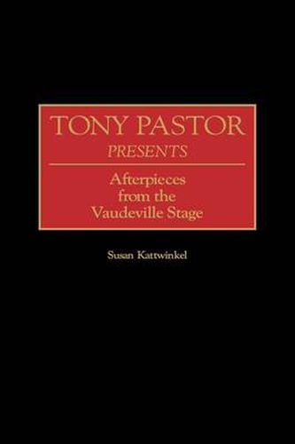 Tony Pastor Presents: Afterpieces from the Vaudeville Stage