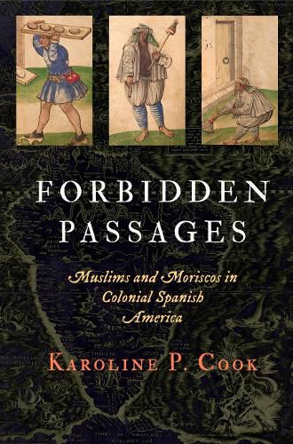 Cover image for Forbidden Passages: Muslims and Moriscos in Colonial Spanish America