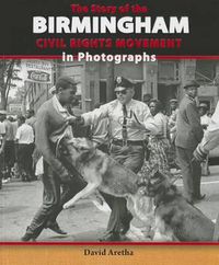 Cover image for The Story of the Birmingham Civil Rights Movement in Photographs