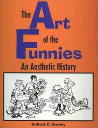 Cover image for The Art of the Funnies: An Aesthetic History