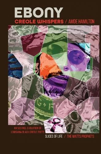 Cover image for Ebony Creole Whispers: Slices of Life - An'sestrel Evolution of Louisiana Black Creole Poets