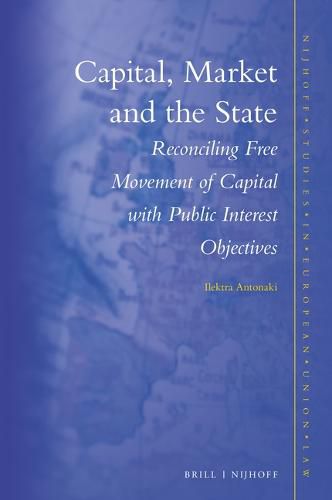 Cover image for Capital, Market and the State: Reconciling Free Movement of Capital with Public Interest Objectives