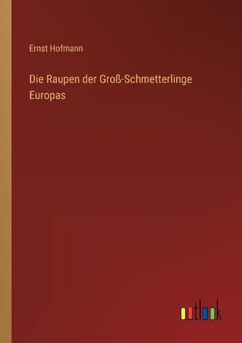 Cover image for Die Raupen der Gross-Schmetterlinge Europas