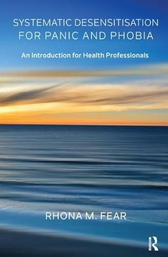 Cover image for Systematic Desensitisation for Panic and Phobia: An Introduction for Health Professionals